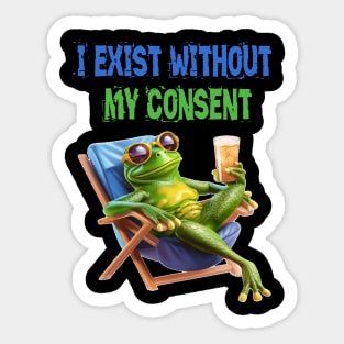 I exist without my consent Sticker